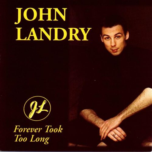 LANDRY, JOHN - FOREVER TOOK TOO LONG