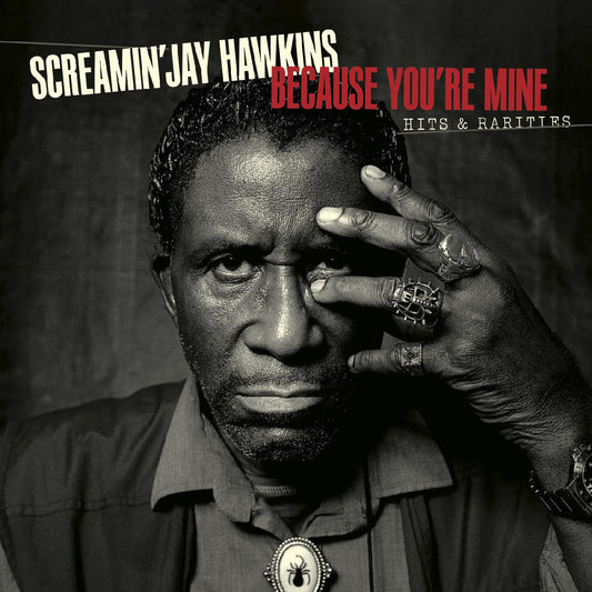 SCREAMIN' JAY HAWKINS - BECAUSE YOU'RE MINE:  HITS & RARITIES