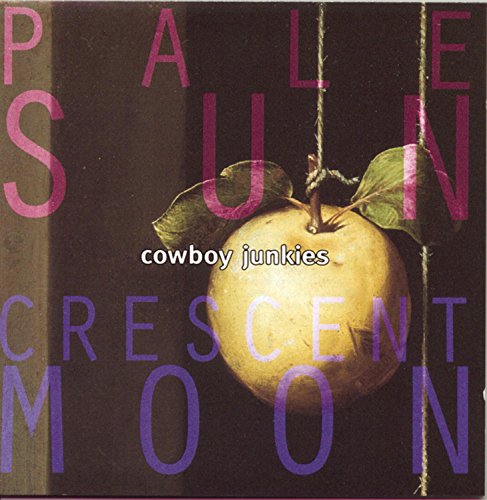 COWBOY JUNKIES - PALE SUN CRESCENT MOON