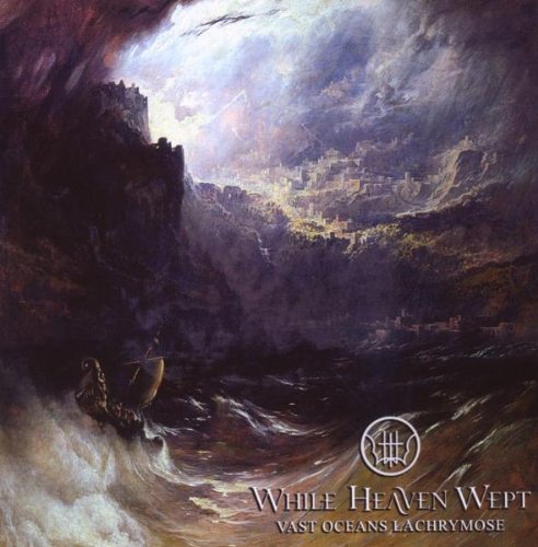 WHILE HEAVEN WEPT - VAST OCEANS LACHRYMOSE