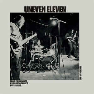 UNEVEN ELEVEN  - LIVE AT CAFE OTO