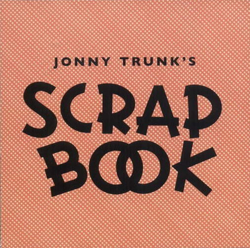 TRUNK, JONNY  - SCRAPBOOK