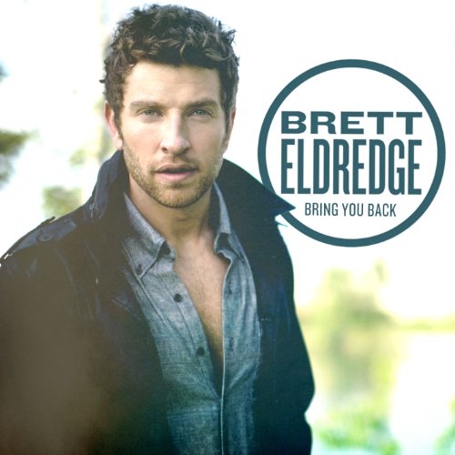 BRETT ELDREDGE - BRING YOU BACK