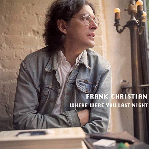 CHRISTIAN, FRANK - WHERE WERE YOU LAST NIGHT