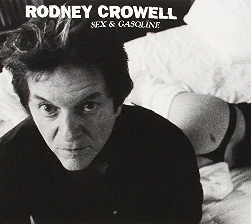 CROWELL, RODNEY - SEX AND GASOLINE