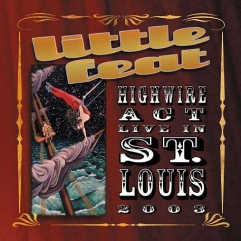 LITTLE FEAT - HIGHWIRE ACT LIVE IN ST. LOUIS 2003