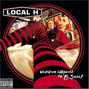 LOCAL H - WHATEVER HAPPENED TO P.J. SOLE