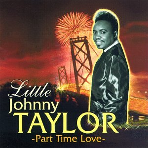 TAYLOR, LITTLE JOHNNY - PART TIME LOVE