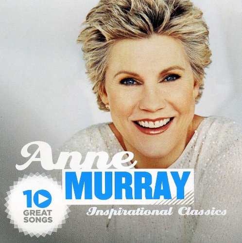 MURRAY, ANNE - 10 GREAT SONGS: INSPIRATIONAL CLASSICS