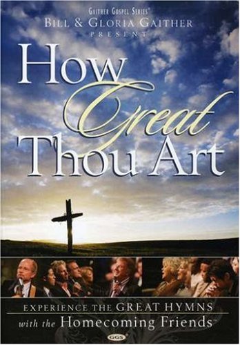 BILL AND GLORIA GAITHER: HOW GREAT THOU ART