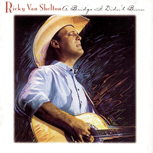 VAN SHELTON, RICKY - A BRIDGE I DIDNT BURN