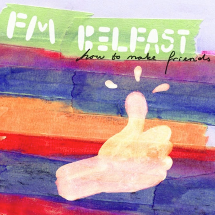 FM BELFAST  - HOW TO MAKE FRIENDS