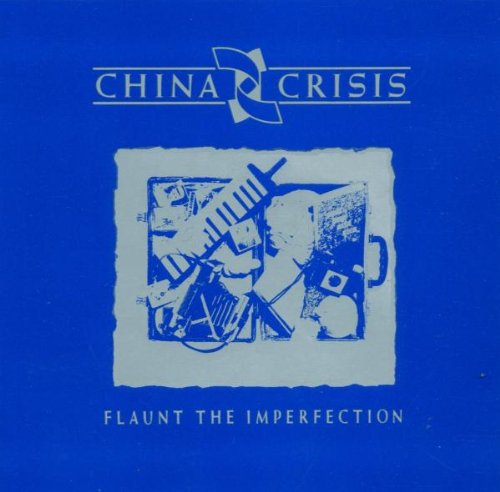 CHINA CRISIS - FLAUNT THE IMPERFECTION