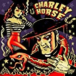 CHARLEY HORSE - UNHOLY ROLLER