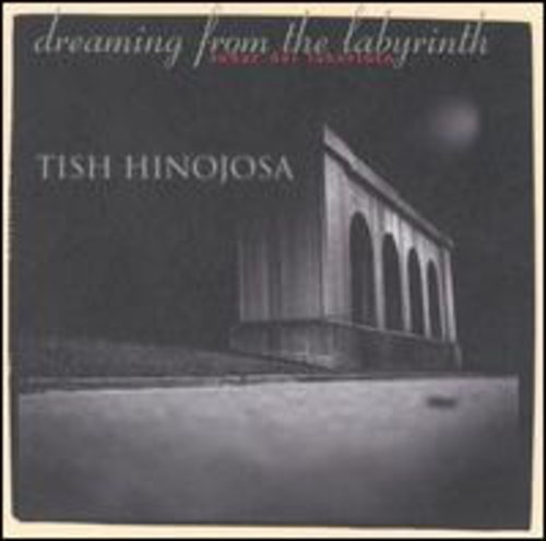 TISH HINOJOSA - DREAMING FROM THE LABYRINTH (S