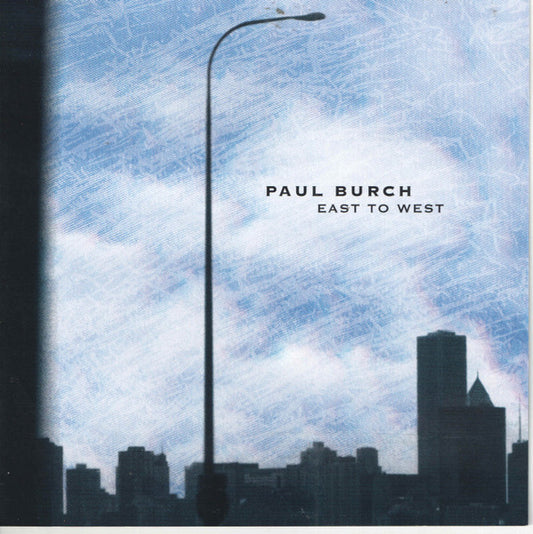 BURCH, PAUL  - EAST TO WEST
