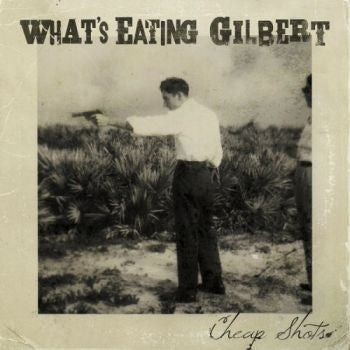 WHAT'S EATING GILBERT  - CHEAP SHOTS (EP)