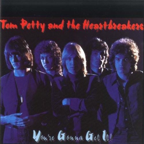 TOM PETTY AND THE HEARTBREAKERS - YOU'RE GONNA GET IT