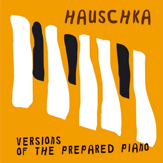 HAUSCHKA  - VERIONS OF THE PREPARED PIANO