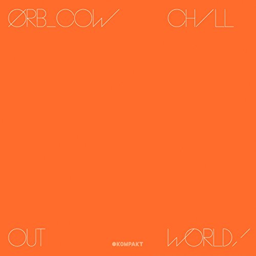 THE ORB - COW / CHILL OUT WORLD