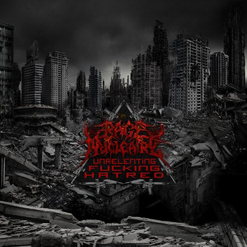 RAGE NUCLEAIRE - UNRELENTING FUCKING HATRED