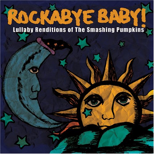 ROCKABYE BABY! - ROCKABYE BABY! LULLABY RENDITIONS OF SMASHING PUMPKINS