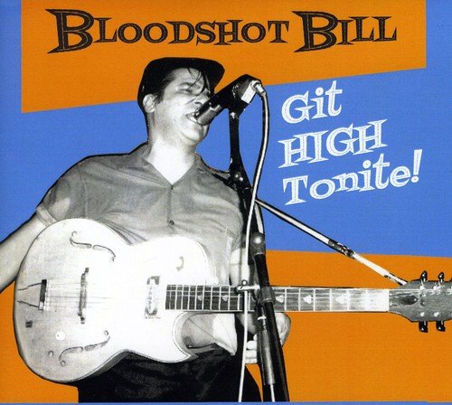 BLOODSHOT BILL - GIT HIGH TONITE!