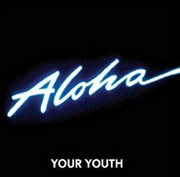 YOUR YOUTH  - ALOHA