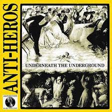 ANTI-HEROS  - UNDERNEATH THE UNDERGROUND
