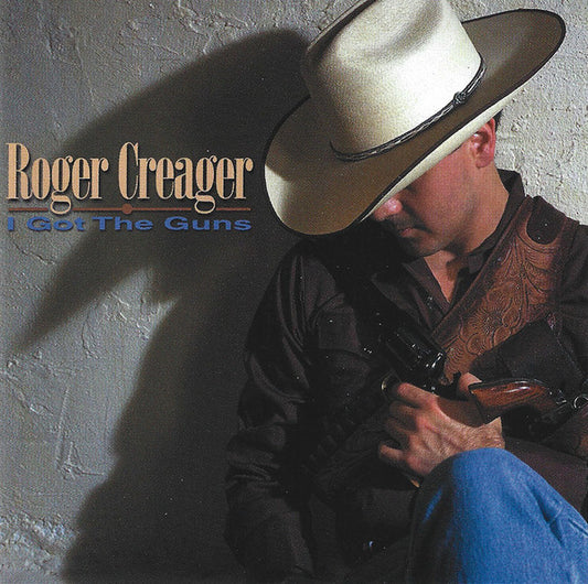 CREAGER, ROGER  - I GOT THE GUNS