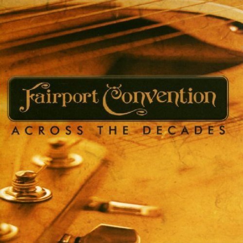 FAIRPORT CONVENTION - ACROSS THE DECADES