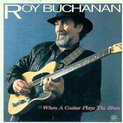 ROY BUCHANAN - WHEN A GUITAR PLAYS