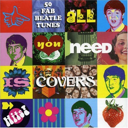 VARIOUS ARTISTS - ALL YOU NEED IS COVERS: SONGS OF THE BEATLES