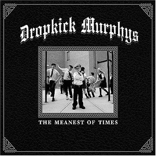 DROPKICK MURPHYS - THE MEANEST OF TIMES