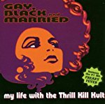 MY LIFE WITH THE THRILL KILL KULT - GAY, BLACK & MARRIED