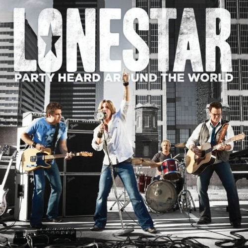 LONESTAR - PARTY HEARD AROUND THE WORLD