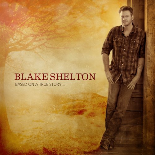 SHELTON, BLAKE - BASED ON A TRUE STORY