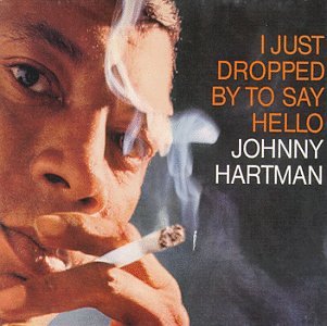 JOHNNY HARTMAN - I JUST DROPPED BY TO SAY H