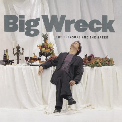 BIG WRECK - THE PLEASURE AND THE GREED