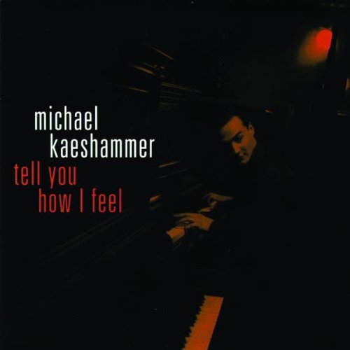 KAESHAMMER, MICHAEL - TELL YOU HOW I FEEL