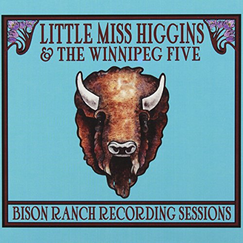 LITTLE MISS HIGGINS - BISON RANCH RECORDING SESSIONS