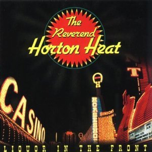 REVEREND HORTON HEAT - LIQUOR IN THE FRONT