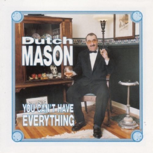 MASON,DUTCH - YOU CAN'T HAVE EVERYTHING