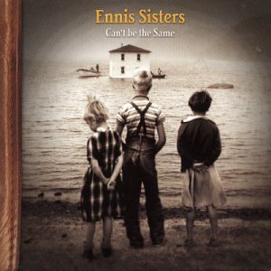 ENNIS SISTERS,  THE - CAN'T BE THE SAME