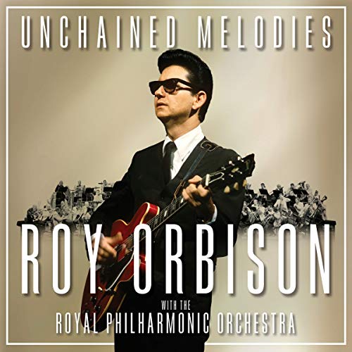 ROY ORBISON - UNCHAINED MELODIES: ROY ORBISON & THE ROYAL PHILHARMONIC ORCHESTRA