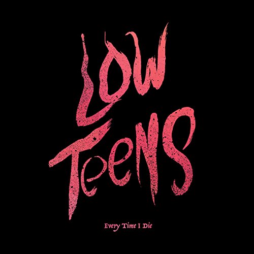 EVERY TIME I DIE - LOW TEENS