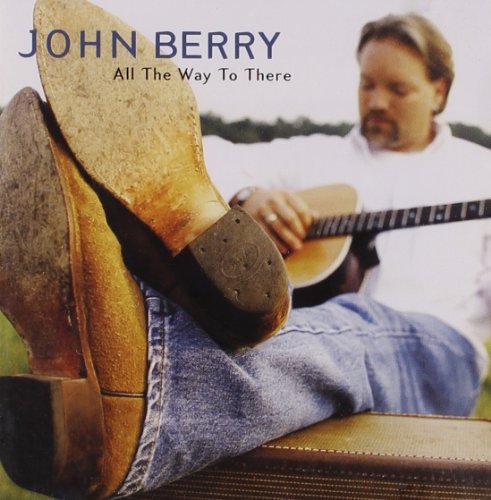 BERRY, JOHN - ALL THE WAY TO THERE