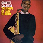 ORNETTE COLEMAN - SHAPE OF JAZZ TO COME