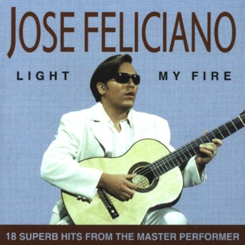 FELICIANO, JOSE - LIGHT MY FIRE 18 SUPERB HITS