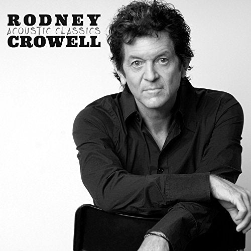 RODNEY CROWELL - ACOUSTIC CLASSICS